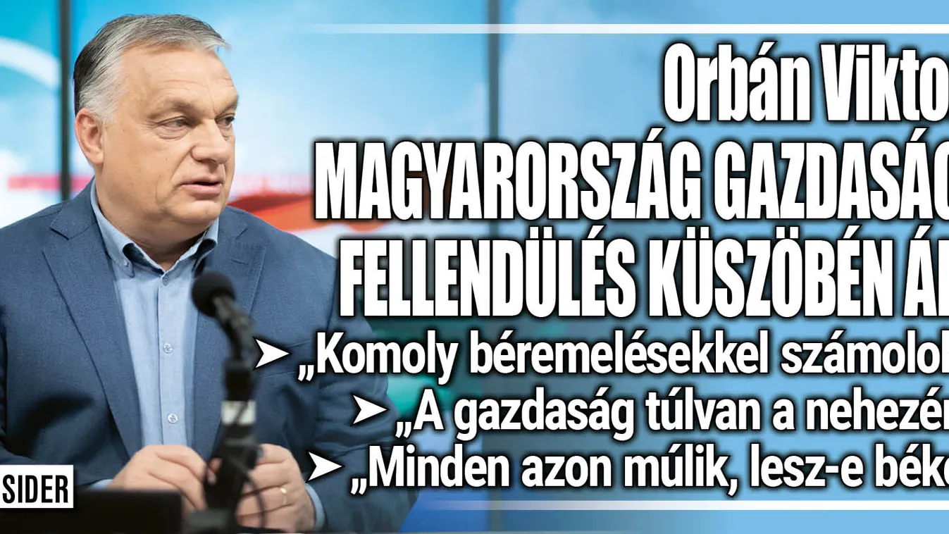 Orbán Viktor: Magyarország a gazdasági fellendülés küszöbén