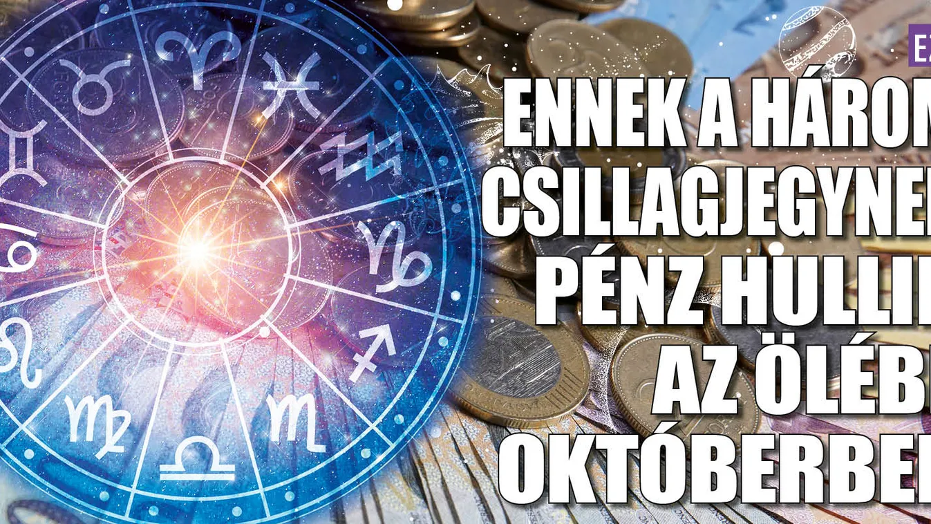 Ennek a 3 csillagjegynek pénz hullik az ölébe októberben