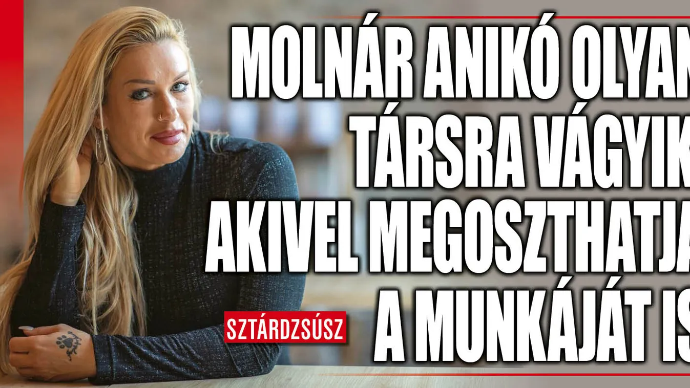 Molnár Anikó elárulta milyen férfira vágyik