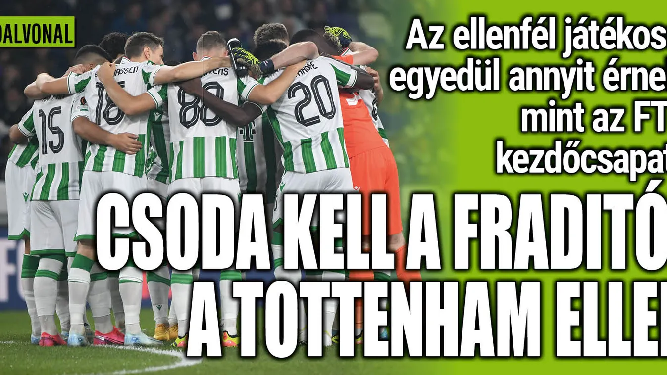 Fradi-Tottenham: óriási fölényben az angolok