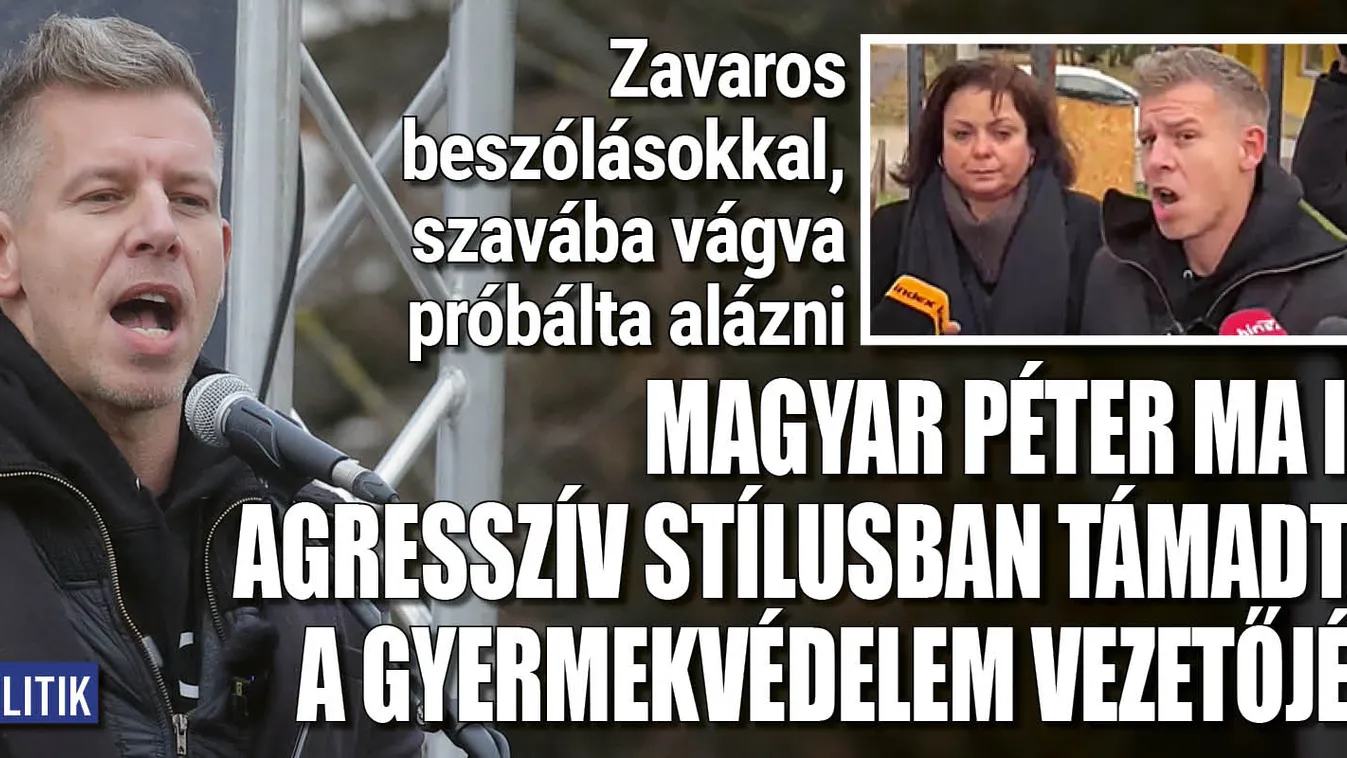 Magyar Péter ma is agresszív stílusban támadta a gyermekvédelem vezetőjét