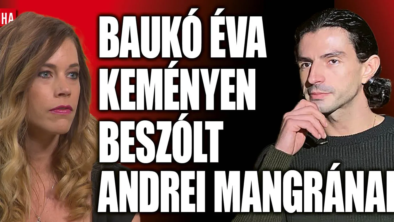 Baukó Éva kimondta, szerinte Andrei Mangra hazudik