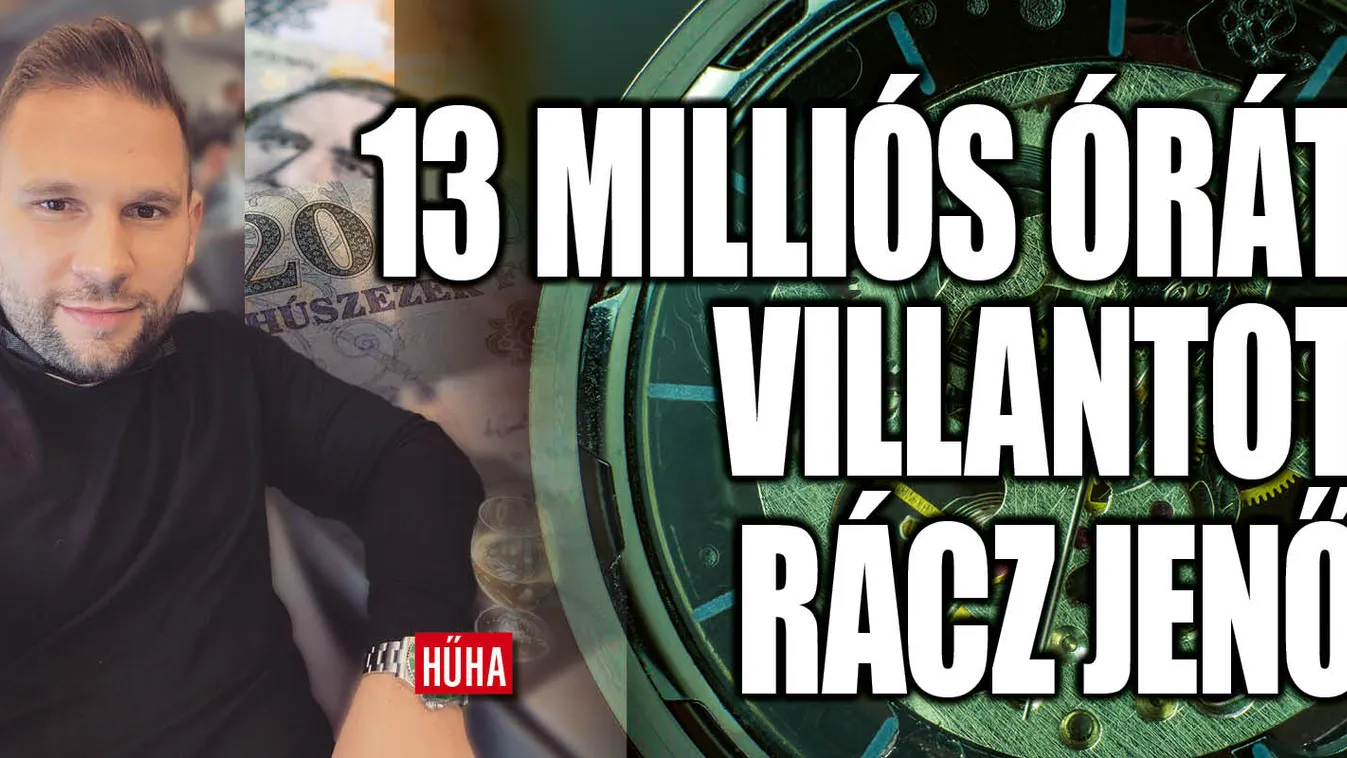 Rácz Jenő új szerelme egy 13 milliós óra
