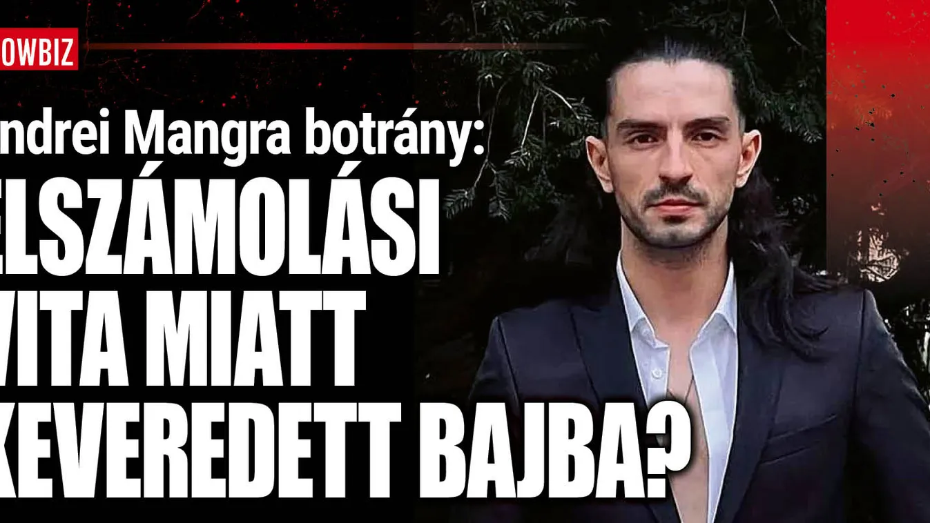 Andrei Mangra a pénz miatt kerülhetett bajba