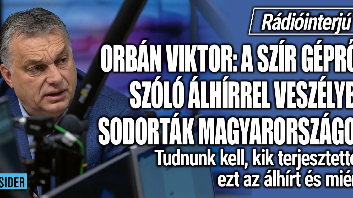 Orbán: Az álhírrel veszélybe sodorták Magyarországot