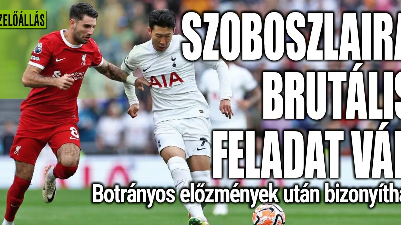 Botrányos előzmények, Szoboszlaira brutális feladat vár