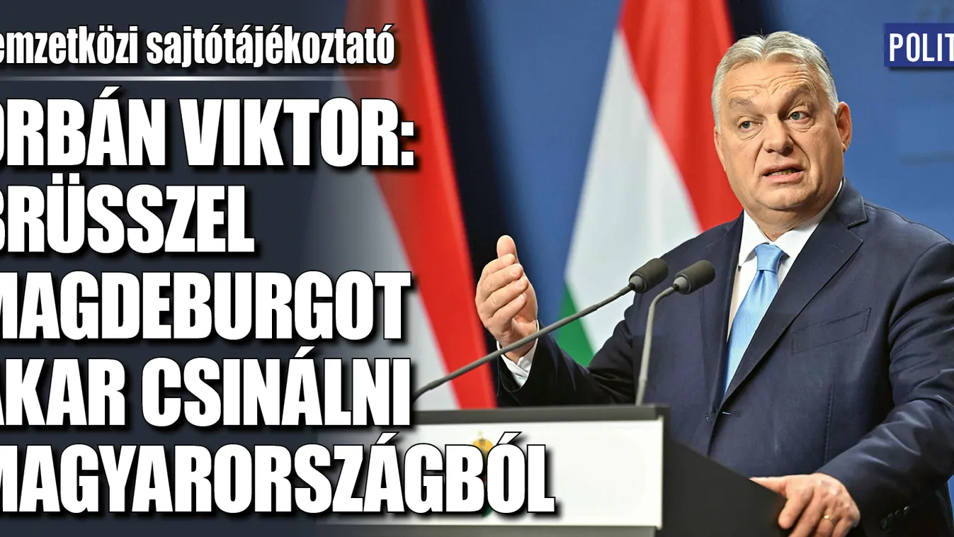 Brüsszel Magdeburgot akar csinálni Magyarországból