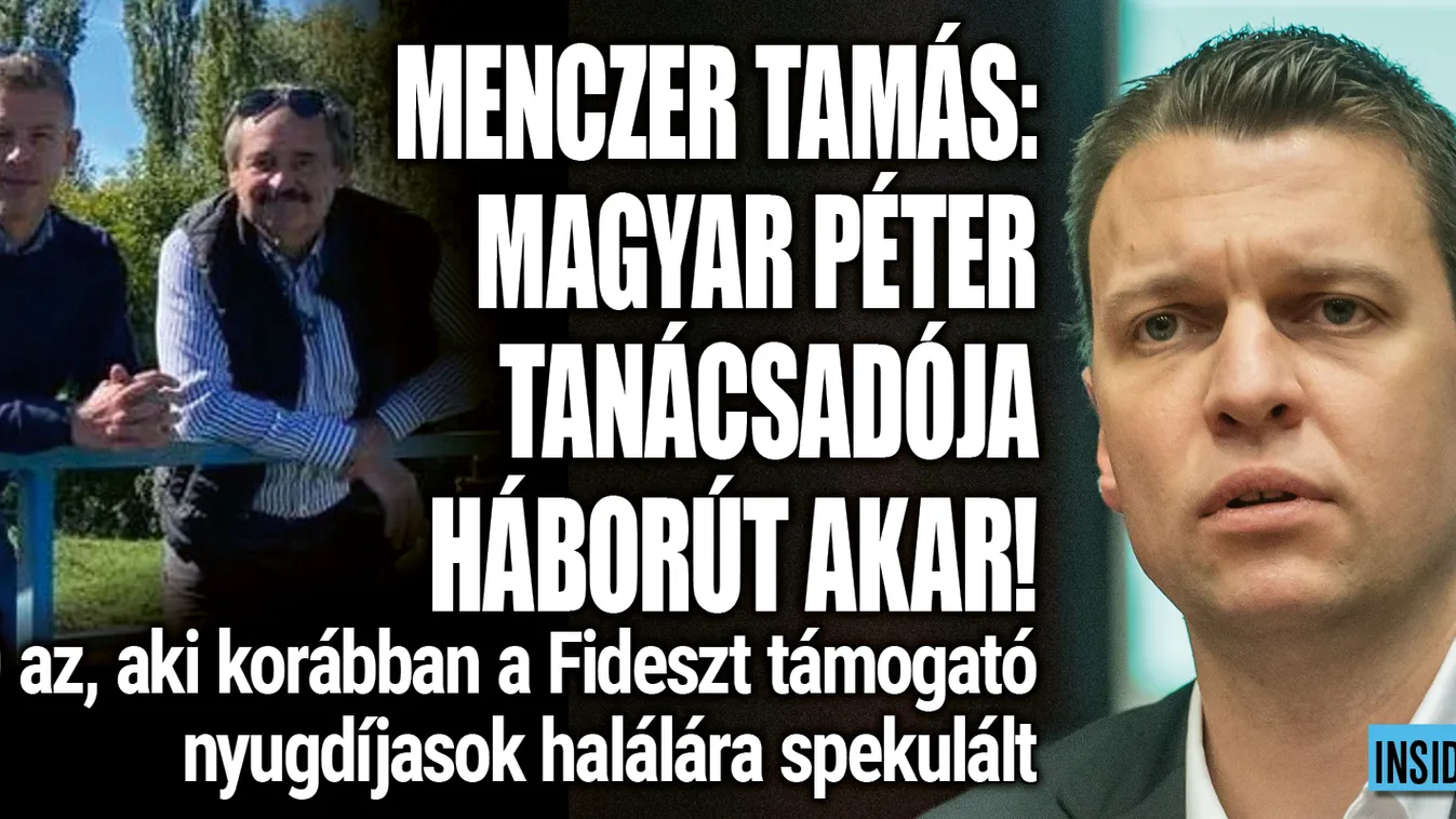 Menczer Tamás: Magyar Péter tanácsadója háborút akar!