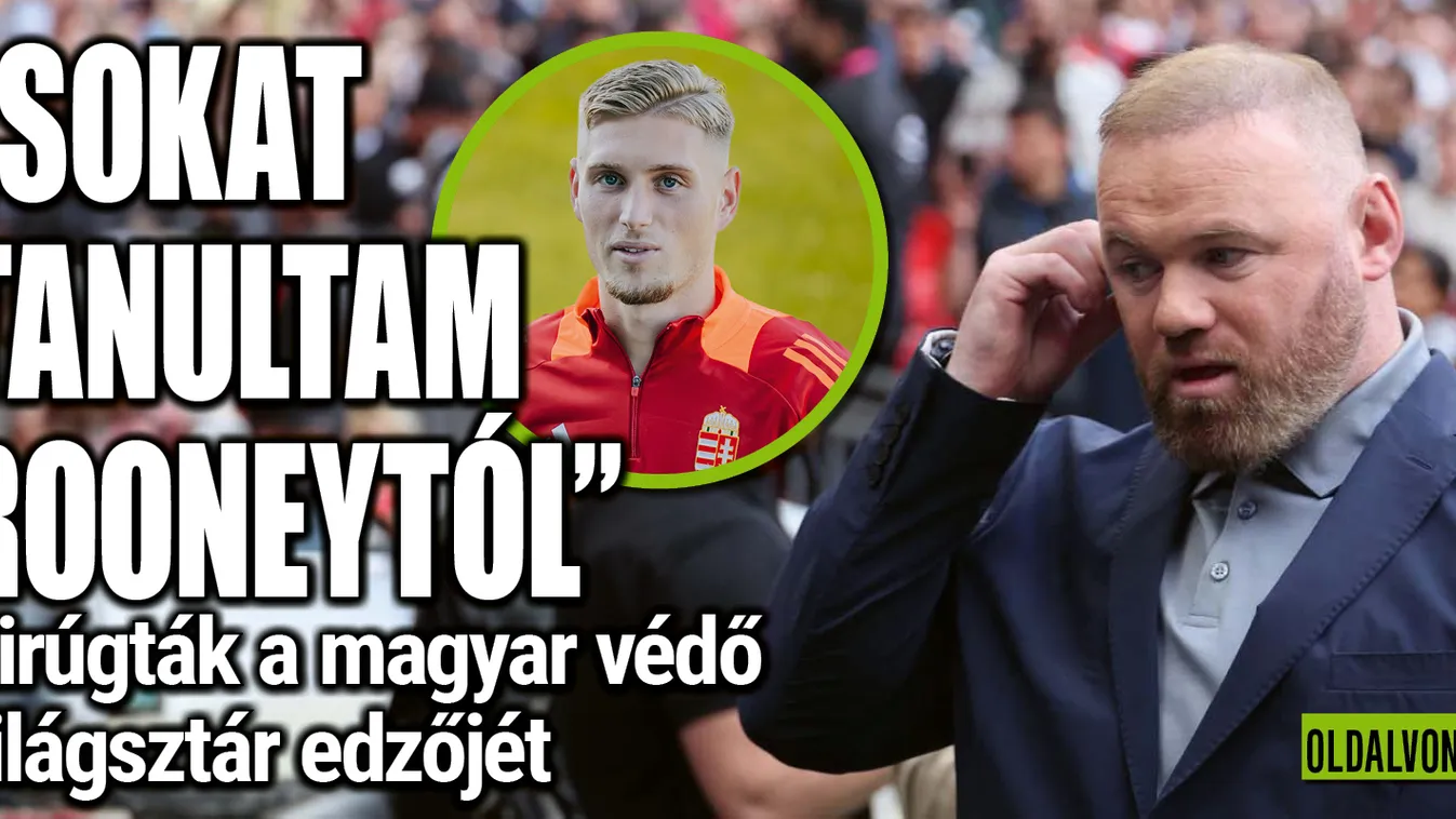  A magyar védő mindent elmondott a kirúgott Rooney-ról