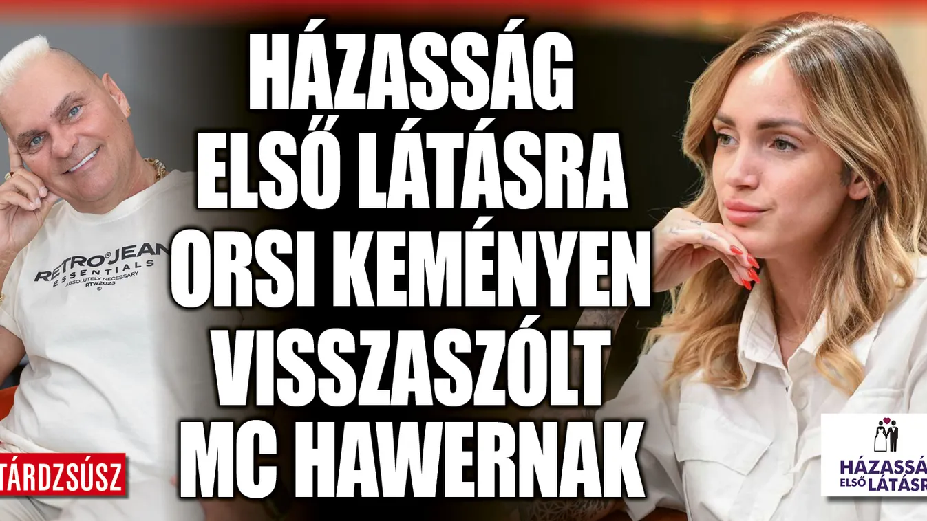 Házasság első látásra: Orsi nekiment MC Hawernak