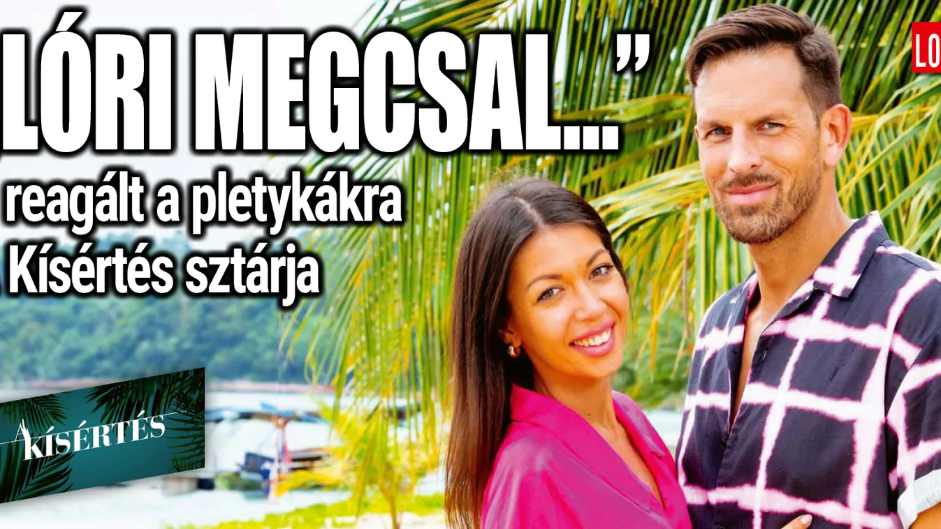 „Lóri megcsal” – reagált a pletykákra a TV2 sztárja