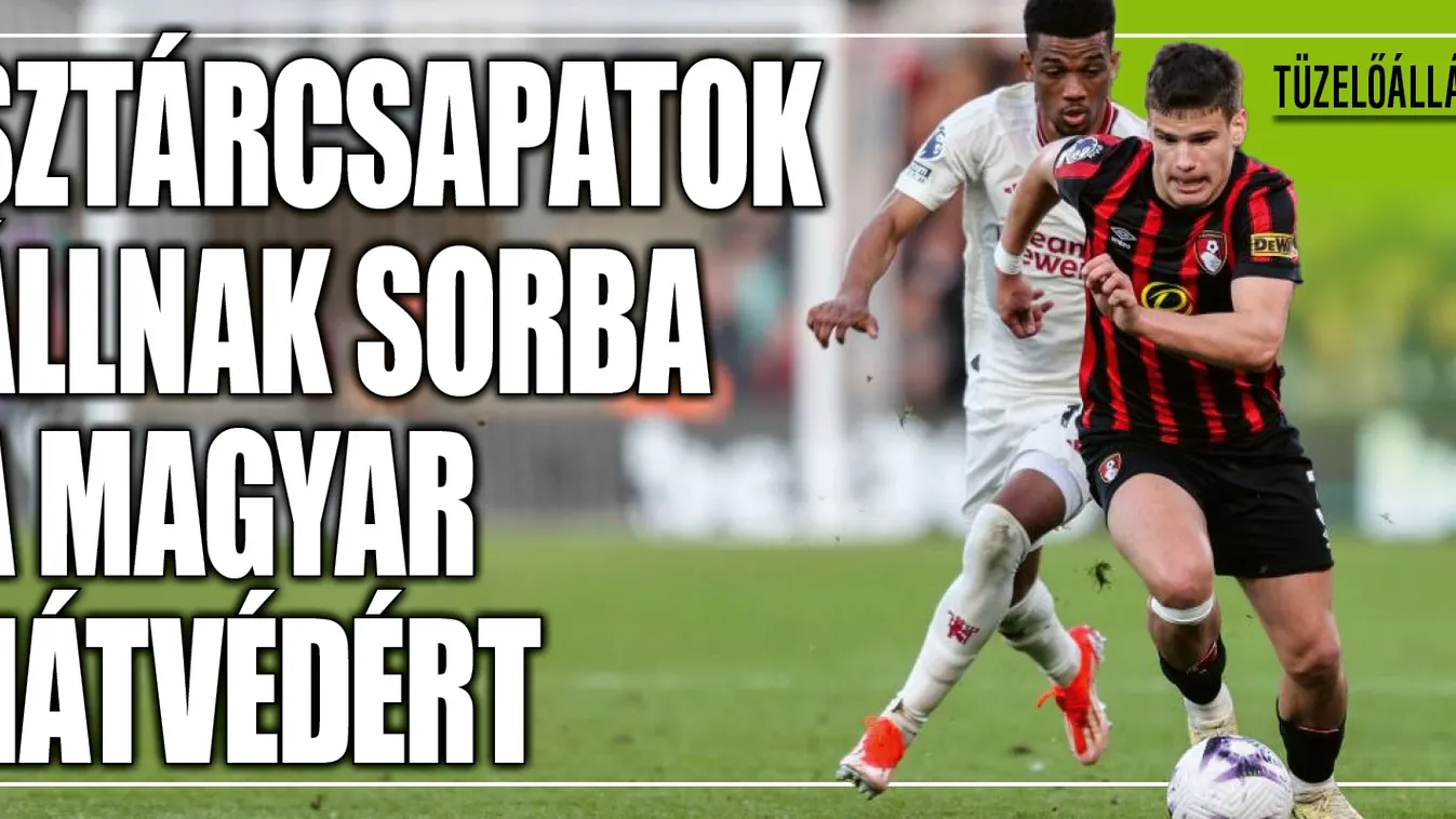 Kerkez Milos kapós lett, már a Manchester City is vinné