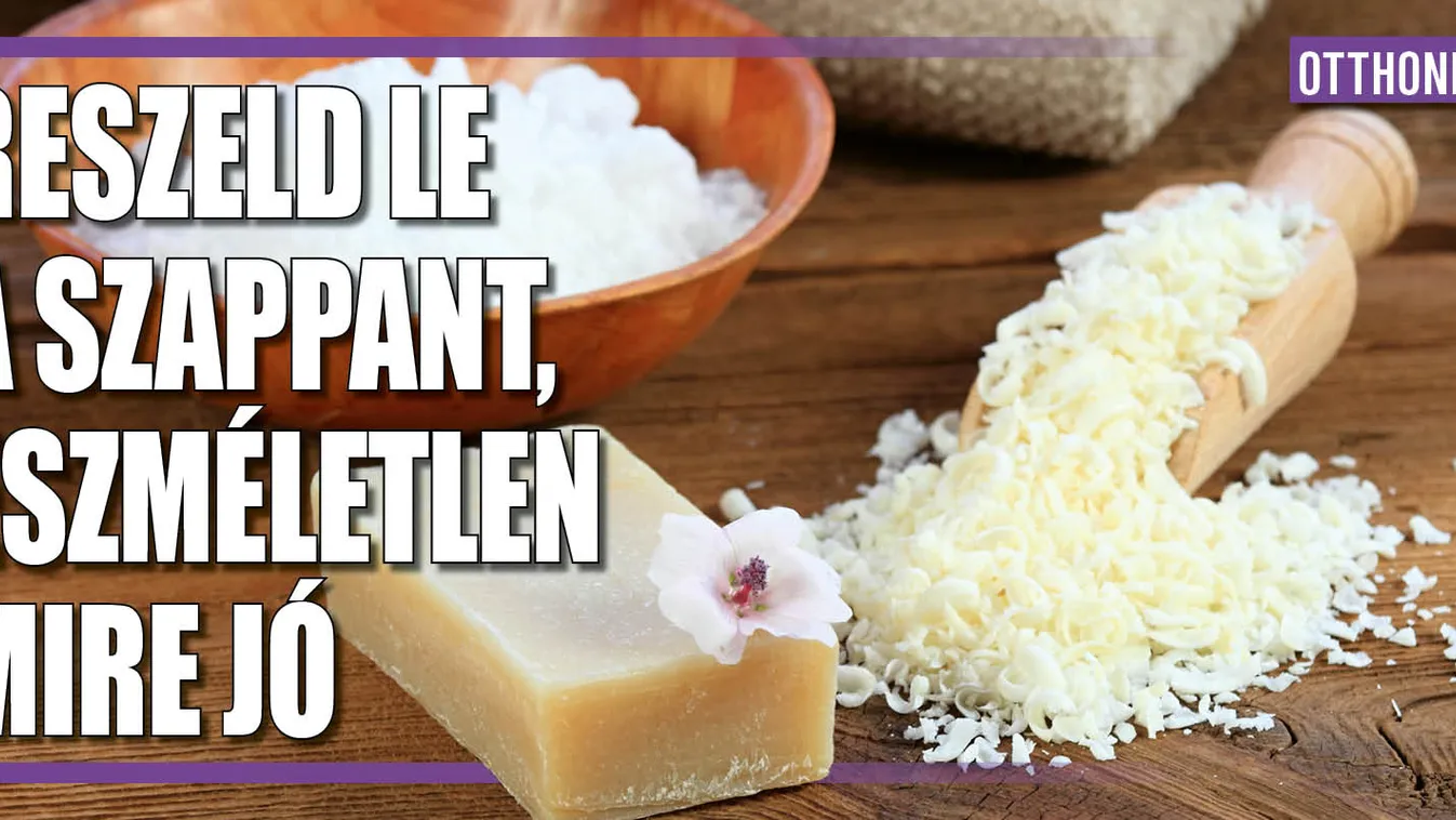 Reszeld le a szappant, eszméletlen, mire jó