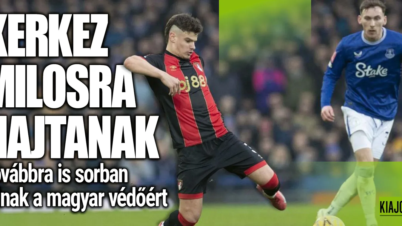 Kerkez aggódhat, ők a legnagyobb liverpooli riválisai