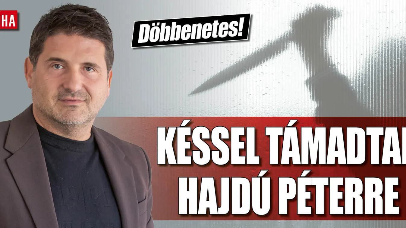 Késsel támadtak Hajdú Péterékre, ez lett a balhé vége