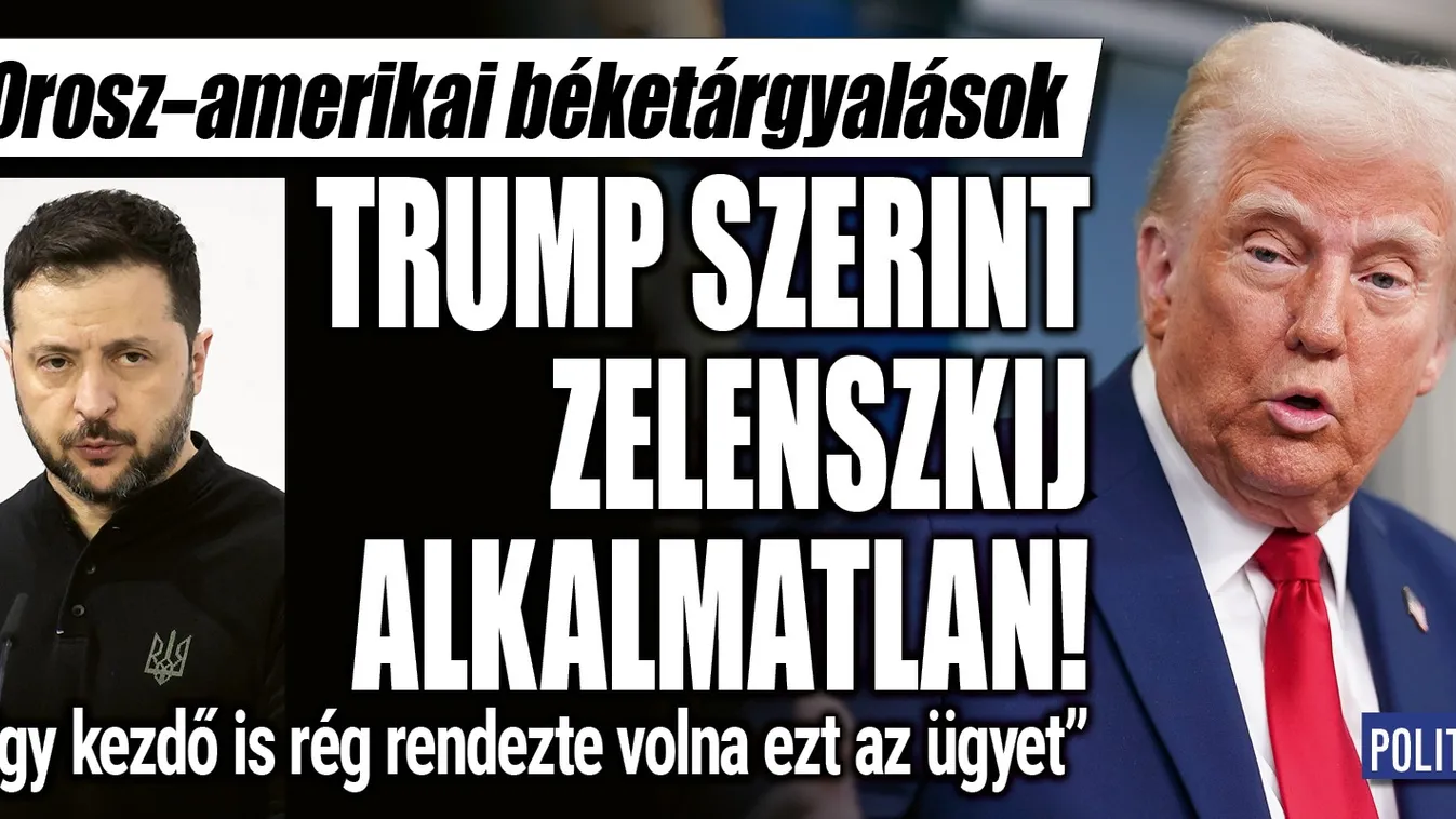 Trump alkalmatlan vezetőnek tartja Zelenszkijt