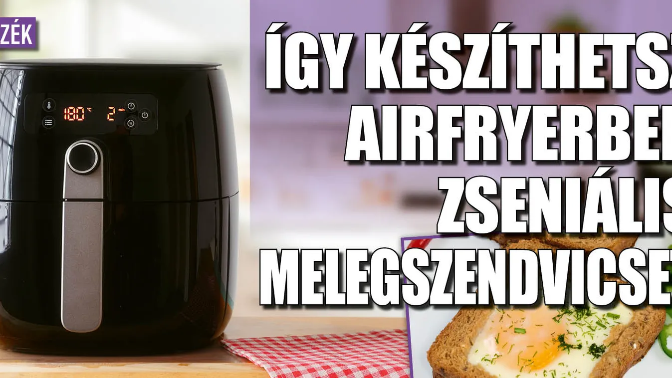 Melegszendvics: zseniális, ha airfryerben készíted