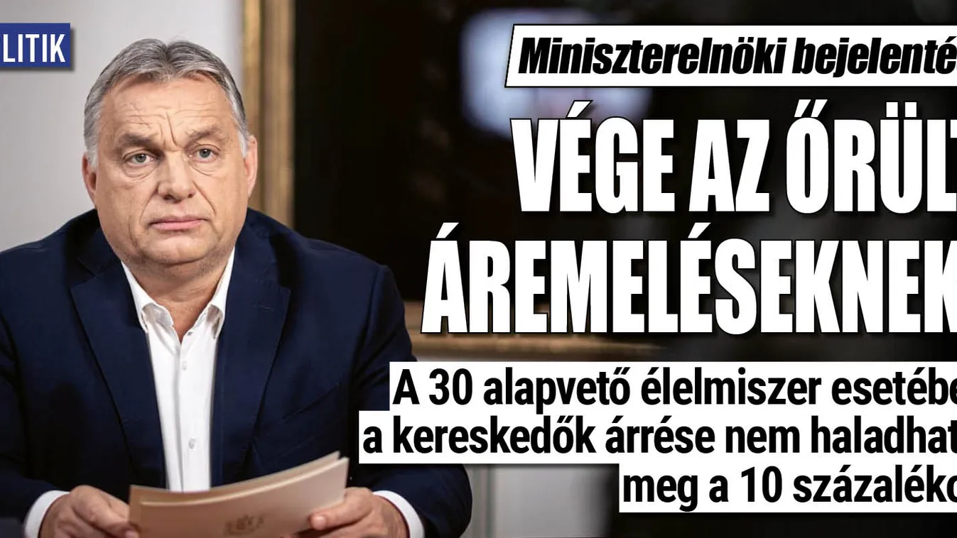Orbán Viktor: véget vetünk az indokolatlan áremeléseknek