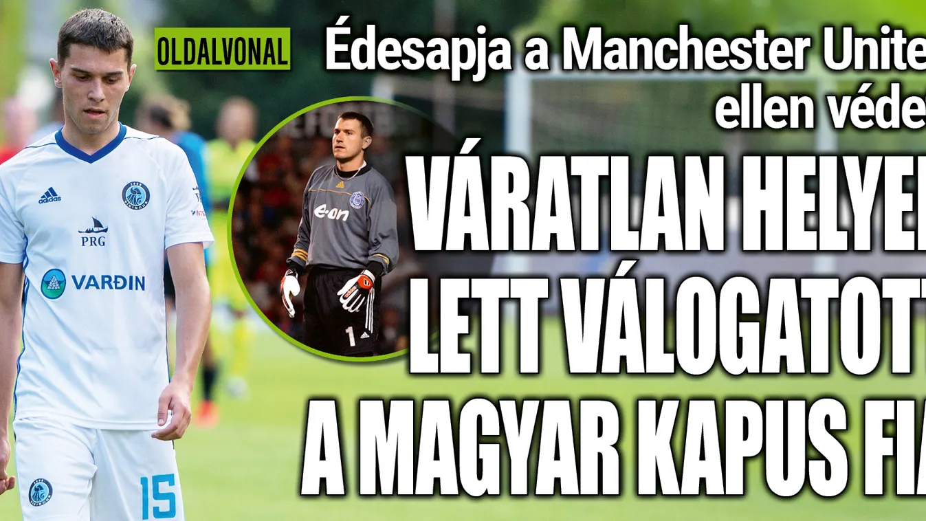 Váratlan helyen lett válogatott a magyar kapus fia