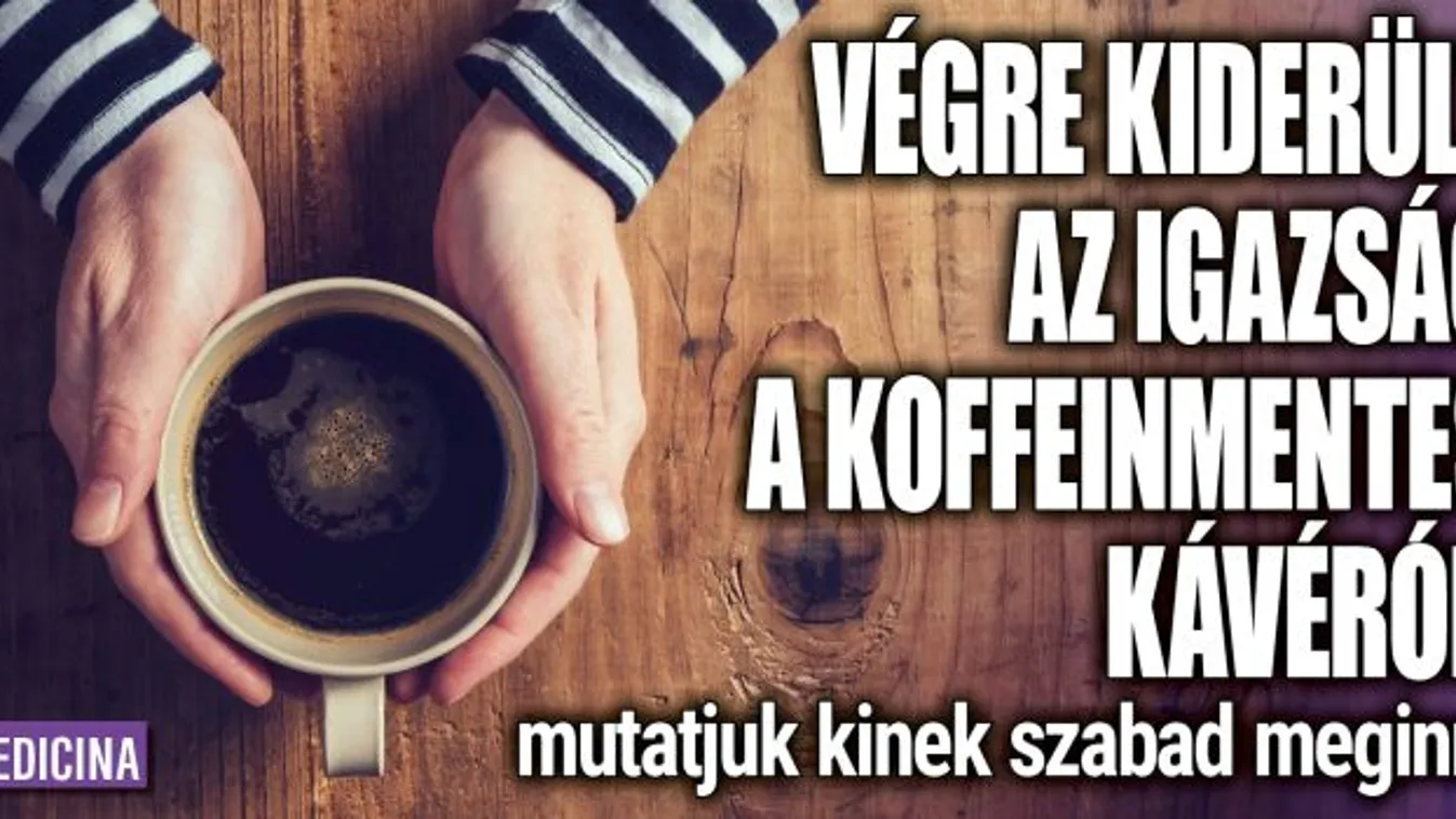 Végre kiderült az igazság a koffeinmentes kávéról