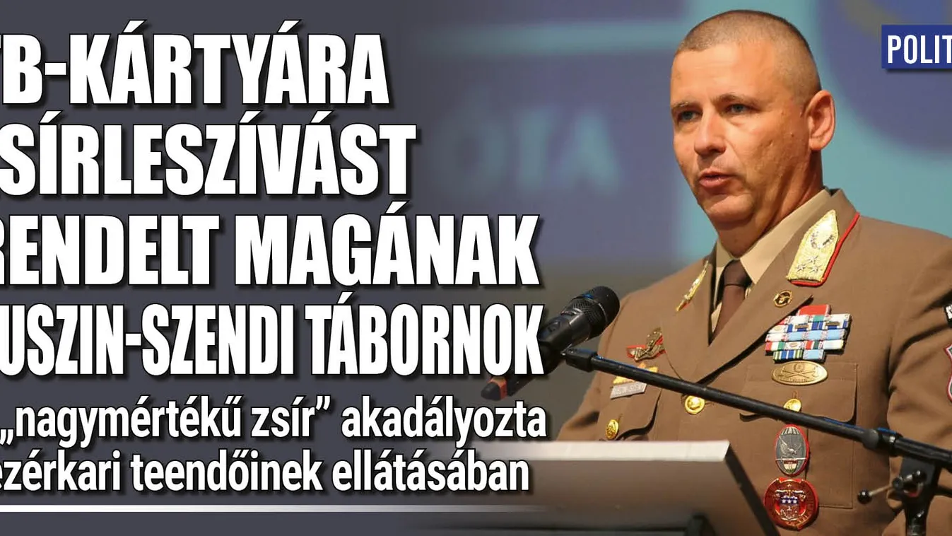 Tb-kártyára zsírleszívást rendelt magának Ruszin-Szendi tábornok