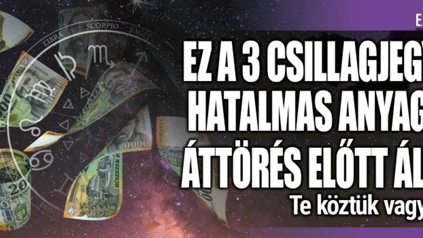 3 csillagjegy anyagi áttörés előtt áll