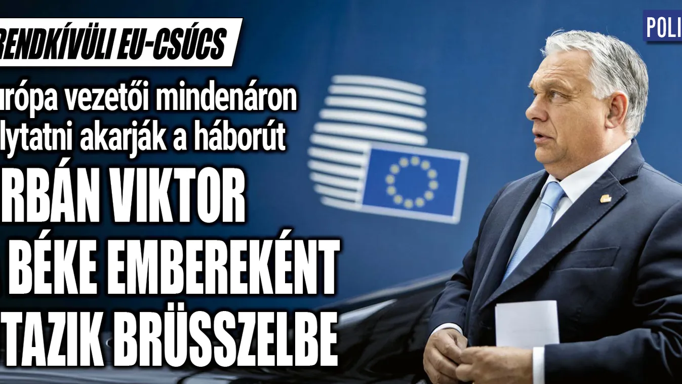 Orbán Viktor a béke embereként utazik Brüsszelbe