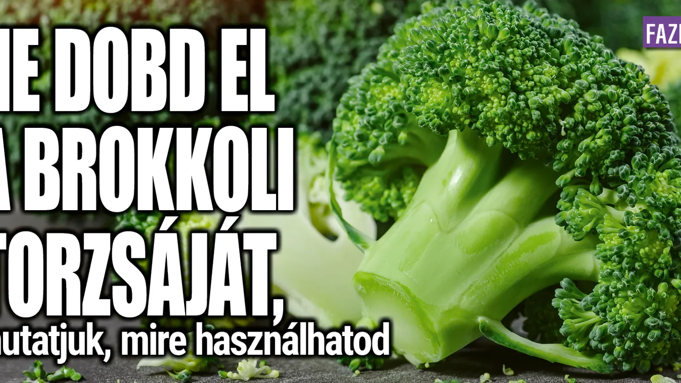 Ne dobd el a brokkolitorzsát, mutatjuk, mire használhatod