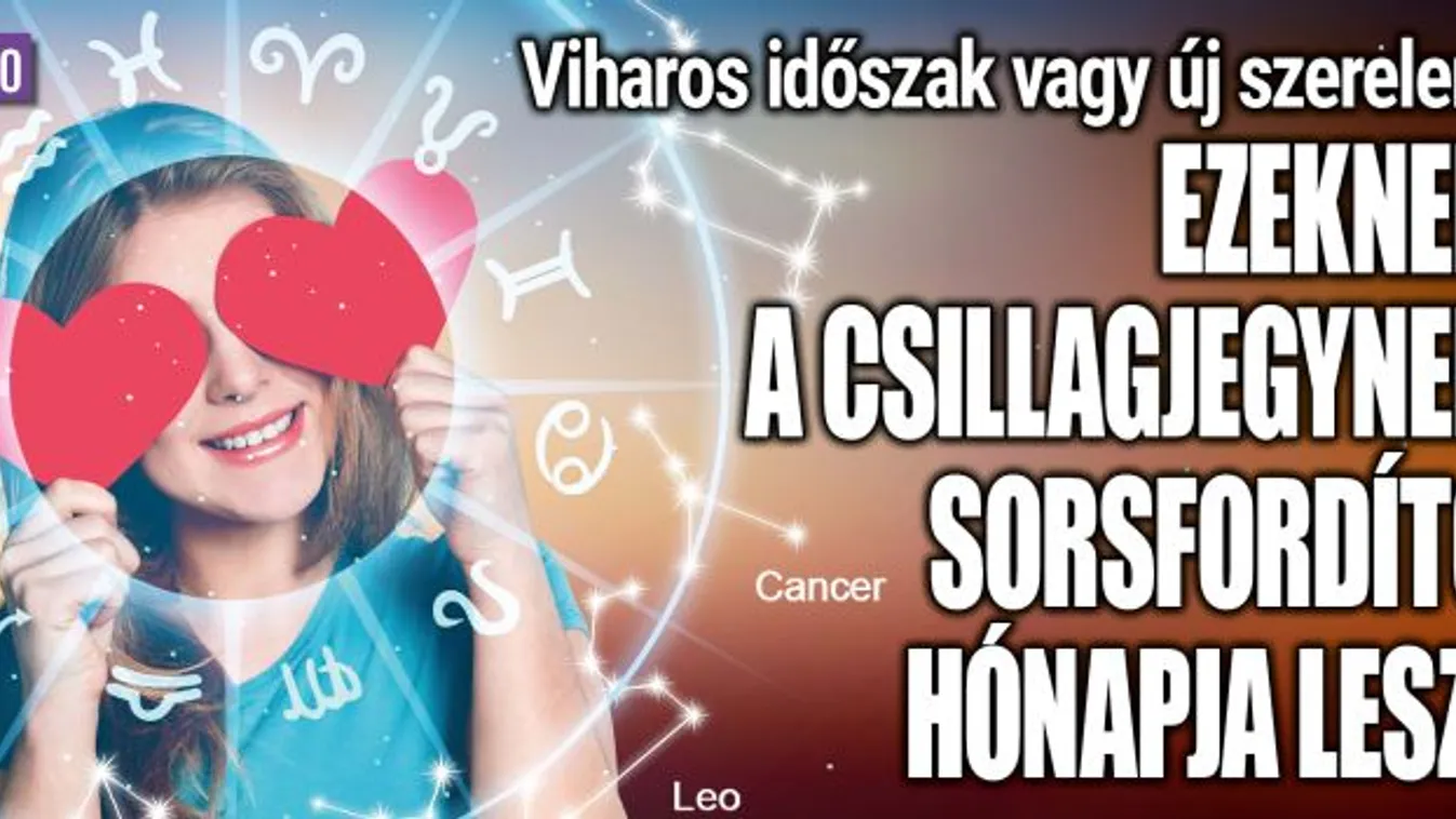 Ezeknek a csillagjegynek sorsfordító hónapja lesz!