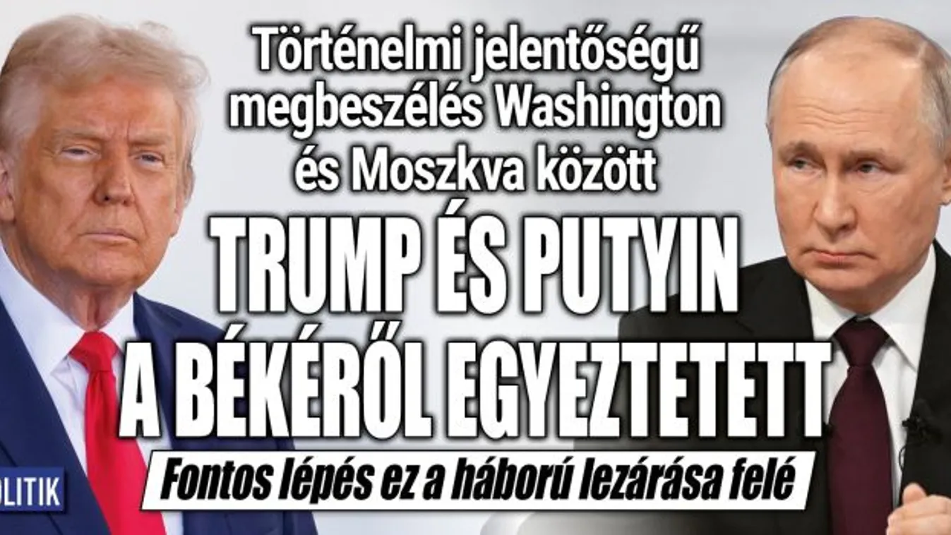 Trump és Putyin a háború lezárásáról egyeztetett