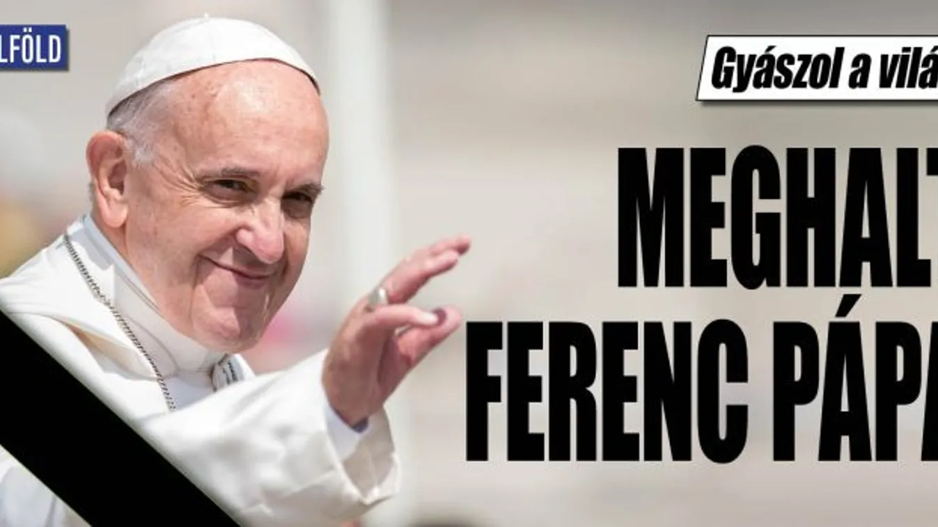 Húsvéthétfőn elhunyt Ferenc pápa