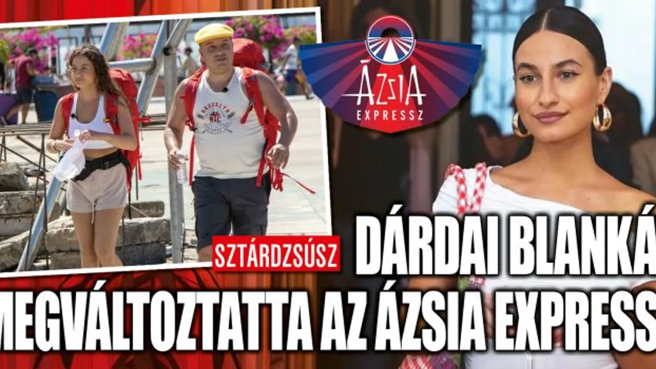 Dárdai Blanka elárulta az igazat az Ázsia Expresszről