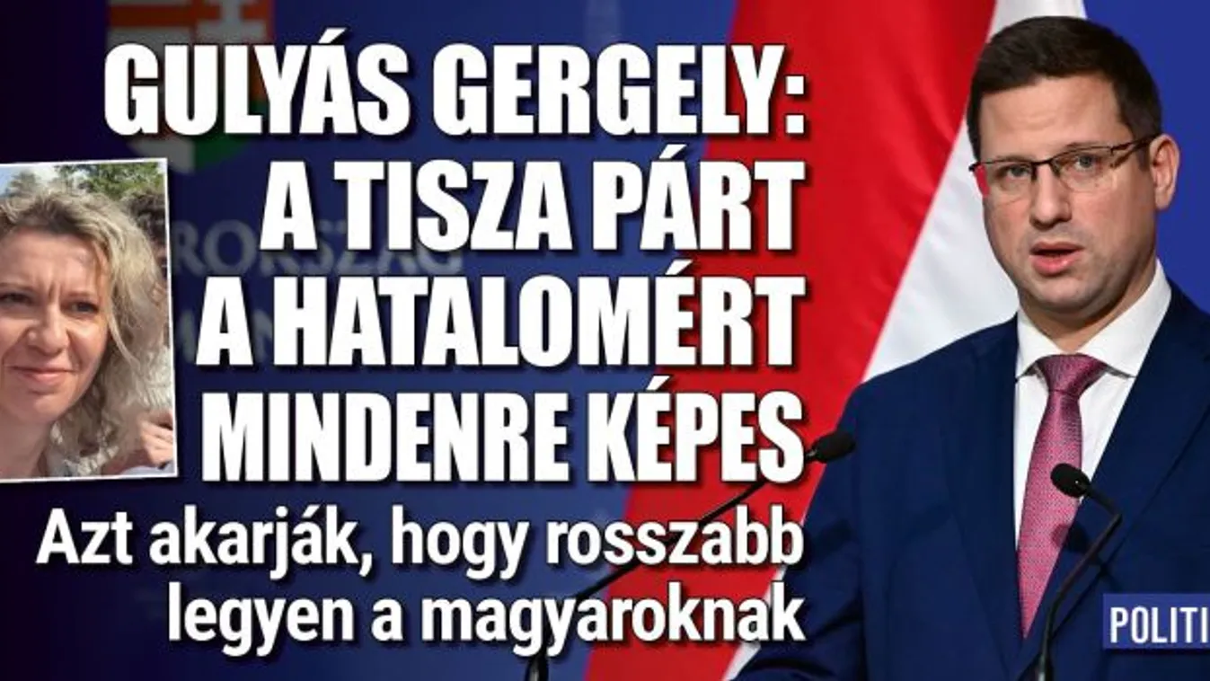 Gulyás Gergely: A Tisza-párt a hatalomért mindenre képes