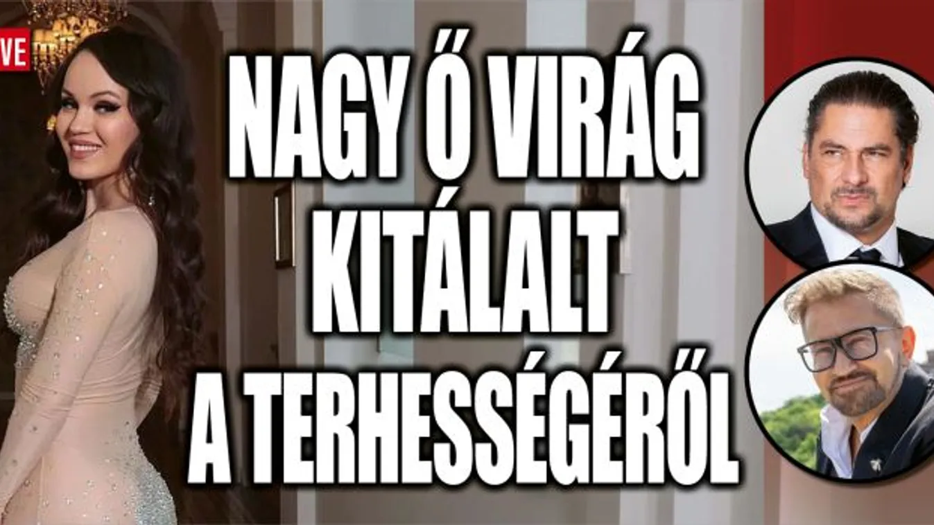 Nagy Ő Virág kitálalt a babával kapcsolatban