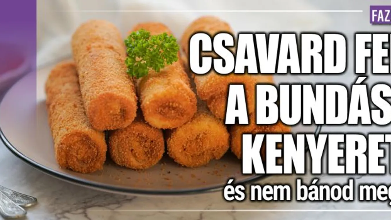 Csavard fel a bundáskenyeret és nem bánod meg