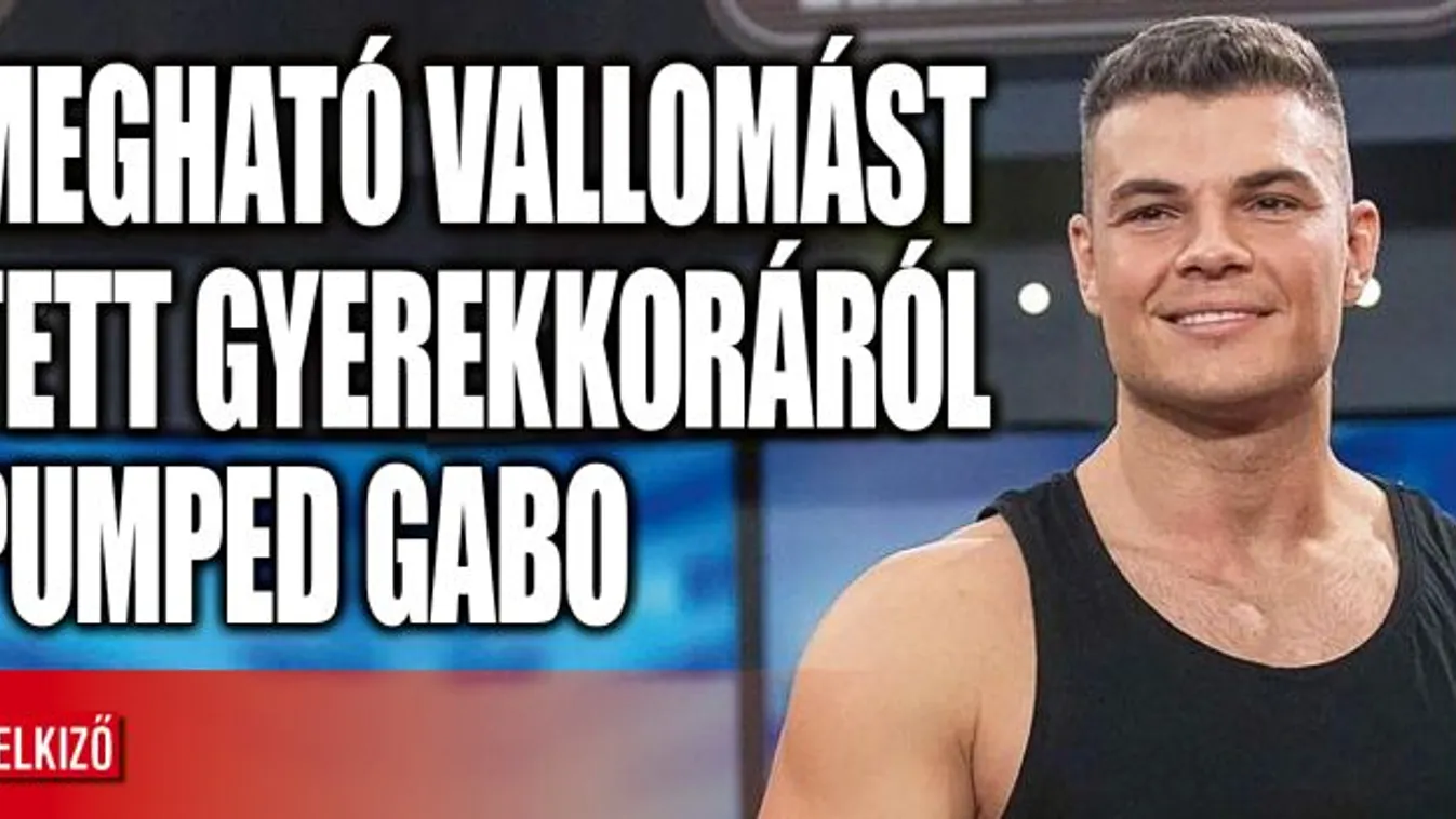 "Sokat bántottak" - Nem bírta ki könnyek nélkül Pumped Gabo
