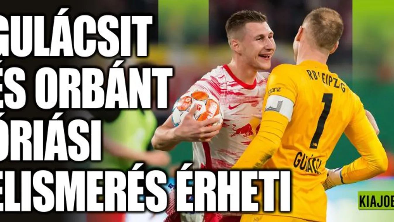 Itt a lehetőség, Gulácsit és Orbánt óriási elismerés érheti