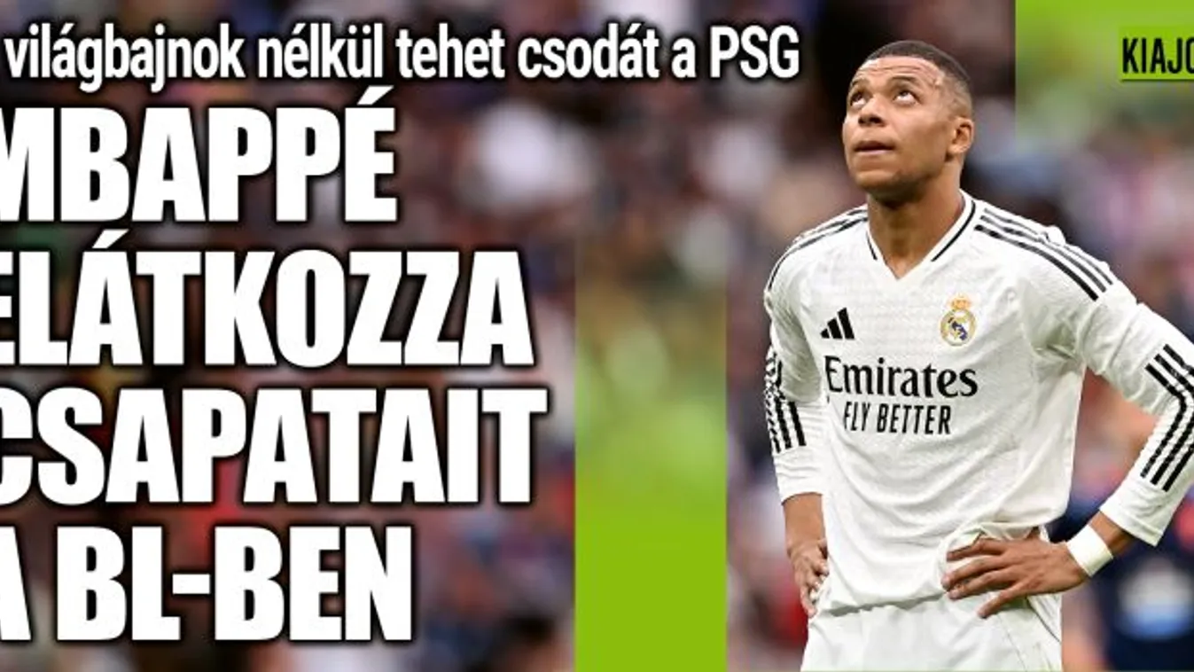 Mbappé elátkozza a csapatait, ő sem kell a BL-csodához