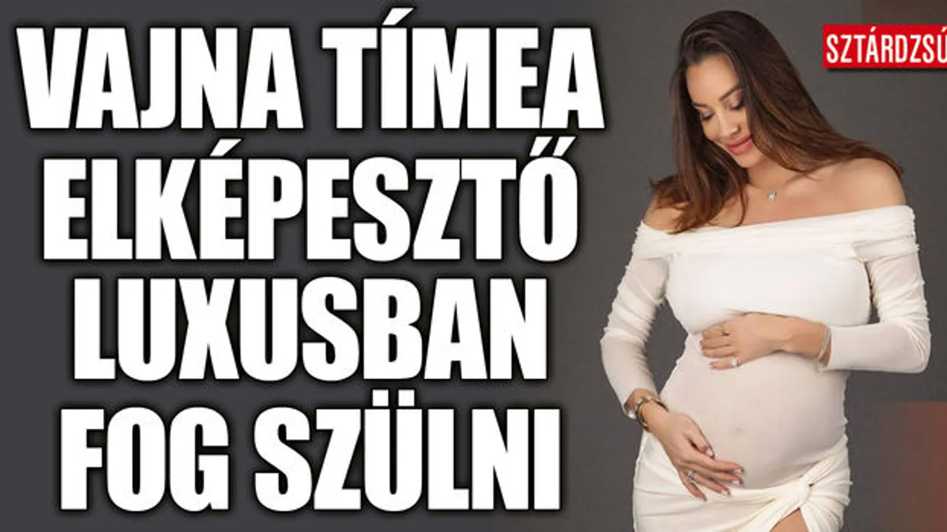 Külföldi sztárok kedvenc luxusklinikáján szülhet Vajna Timi