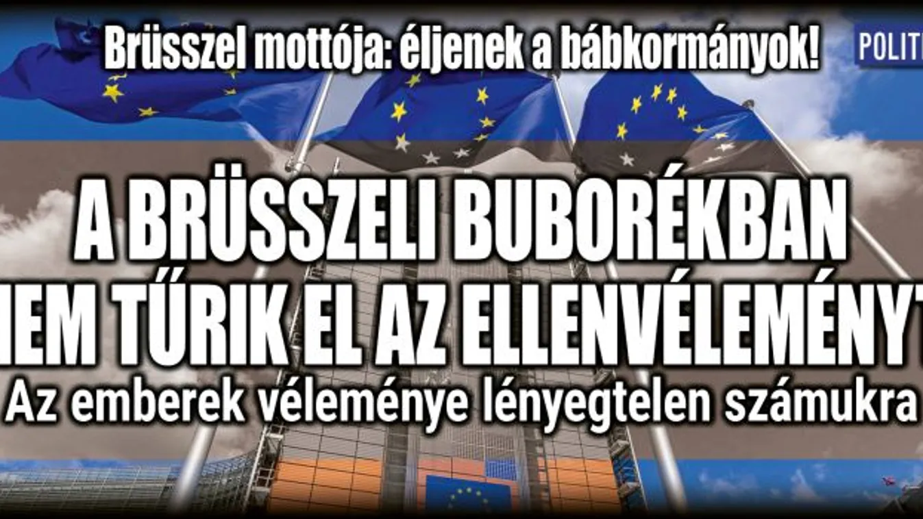 Brüsszel nem tűri el az ellenvéleményt, ez a terve hazánkkal