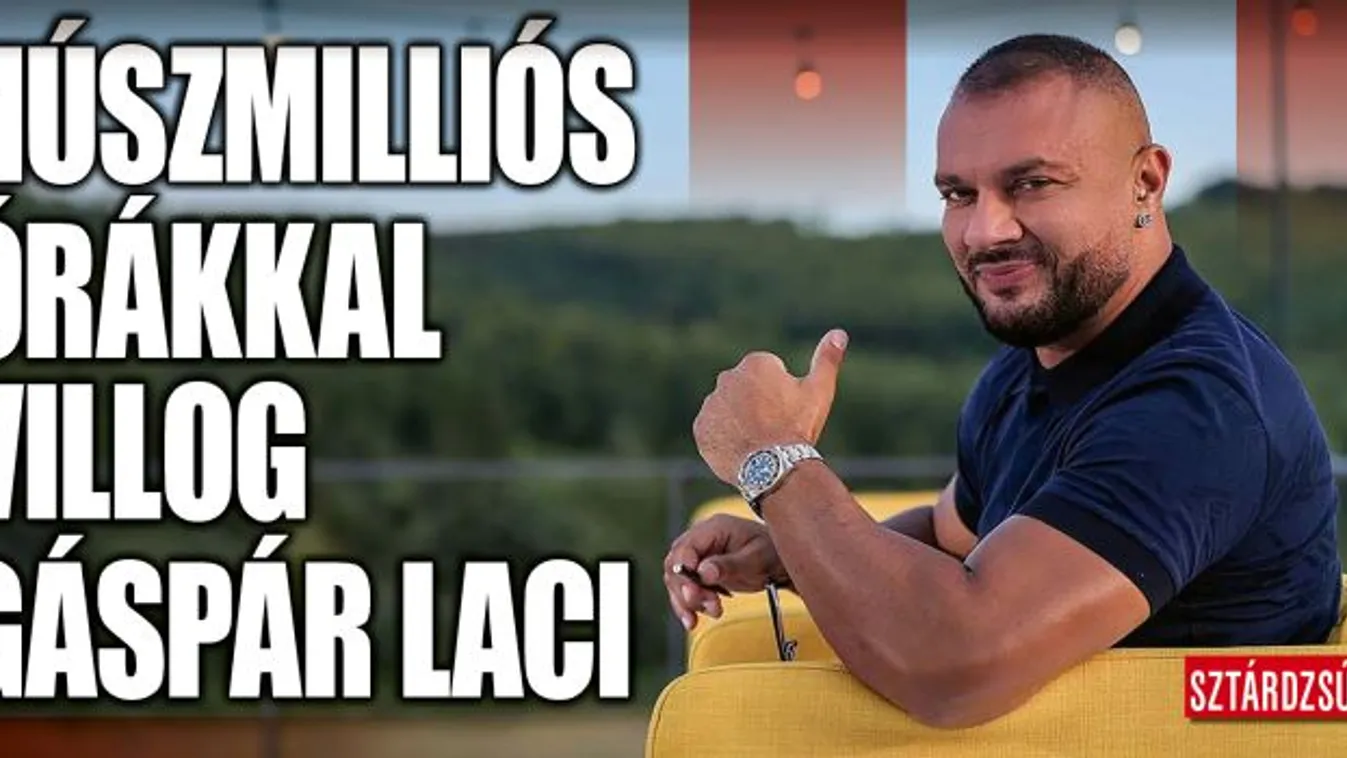 Gáspár Laci imádja a luxust: tízmilliós Rolexet villantott