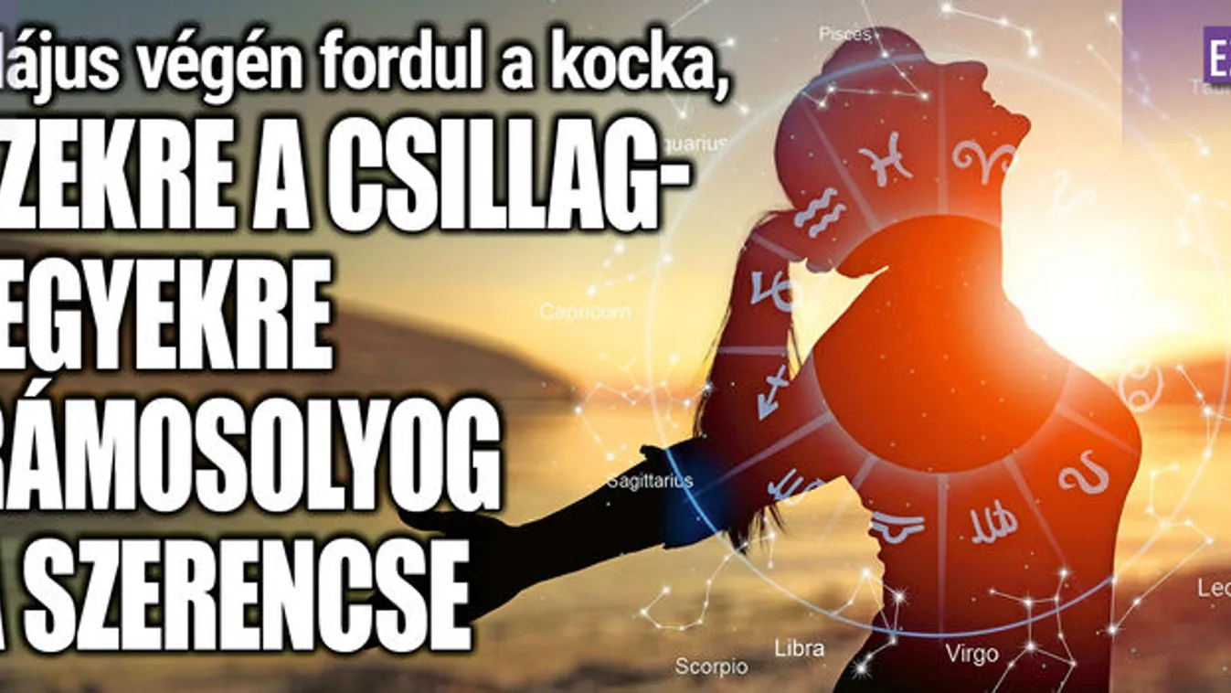 Május végén ezekre a csillagjegyekre rámosolyog a szerencse