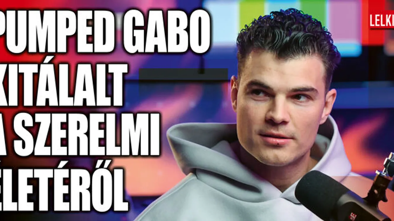 Pumped Gabo nem titkolózik tovább, kitálalt a szerelmi életéről
