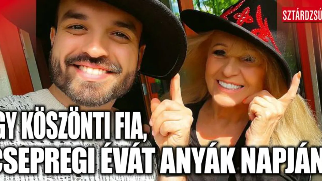 Csepregi Évát fia így köszönti fel anyák napján