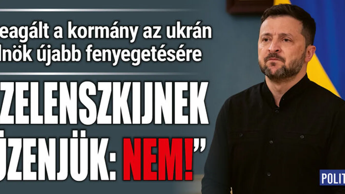 A magyar kormány válaszolt a fenyegetőző Zelenszkijnek
