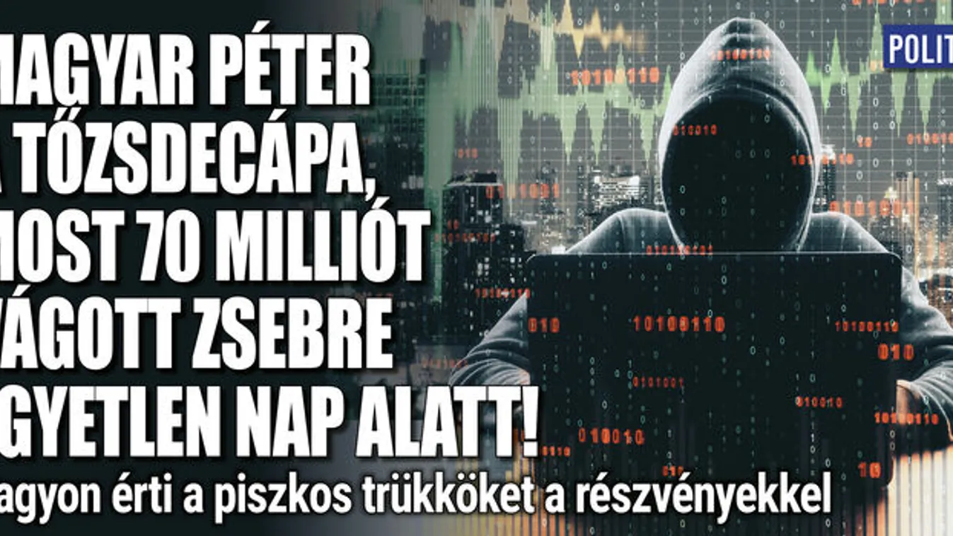 Magyar Péter a tőzsdecápa, most 70 milliót vágott zsebre