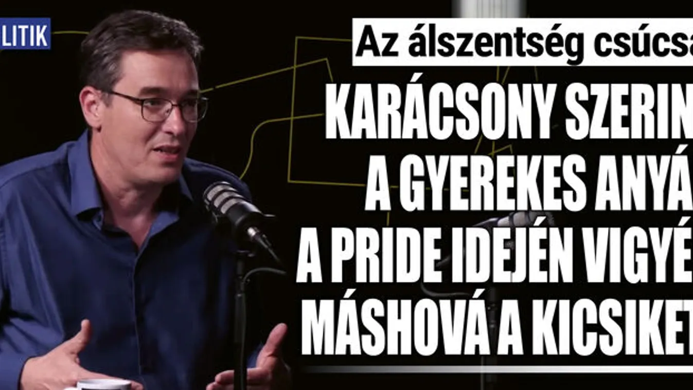 Karácsony: Az anyák a Pride idején vigyék máshová a gyereket