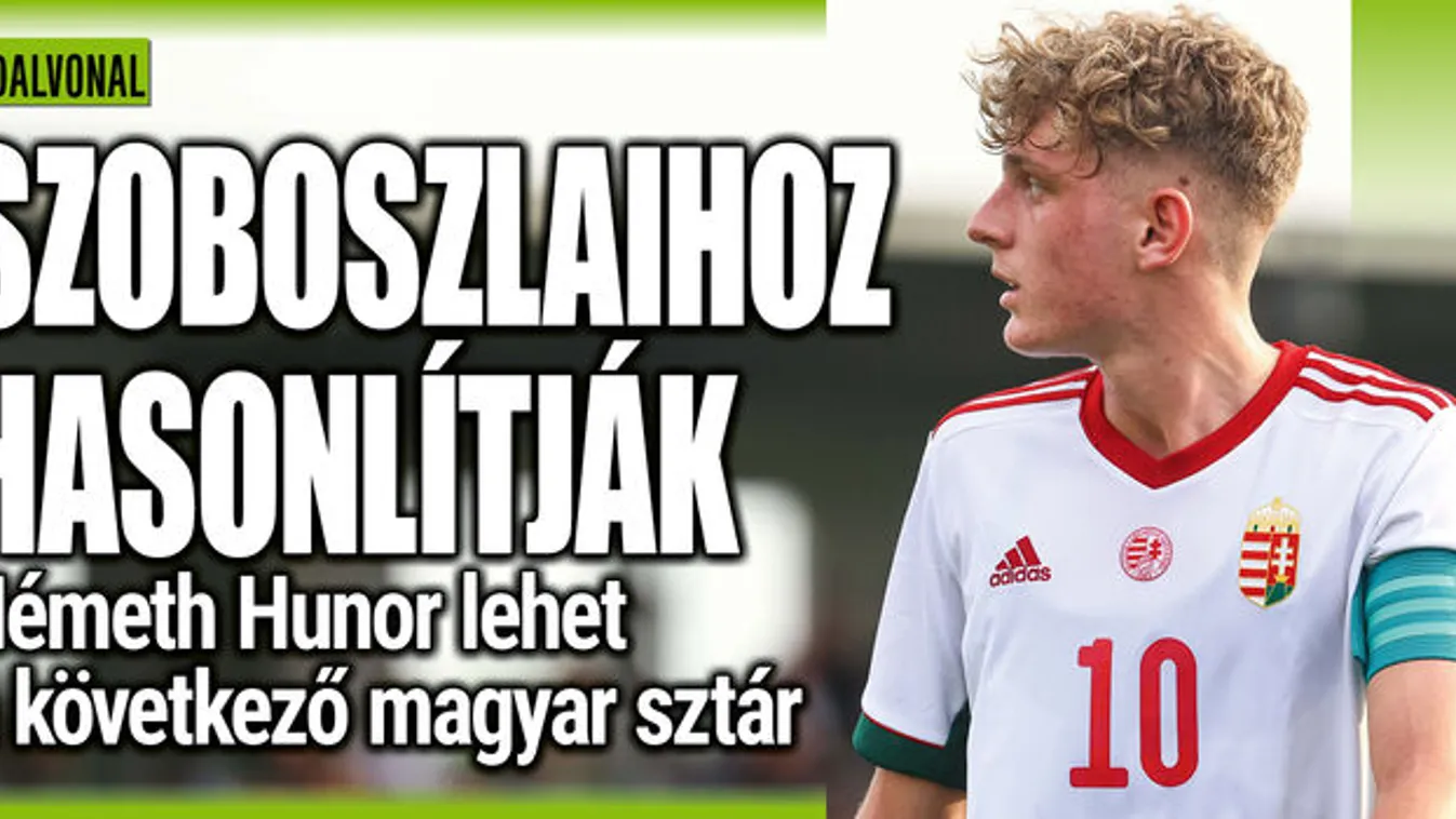 Németh Hunor: Szoboszlai után a következő nagy durranás?