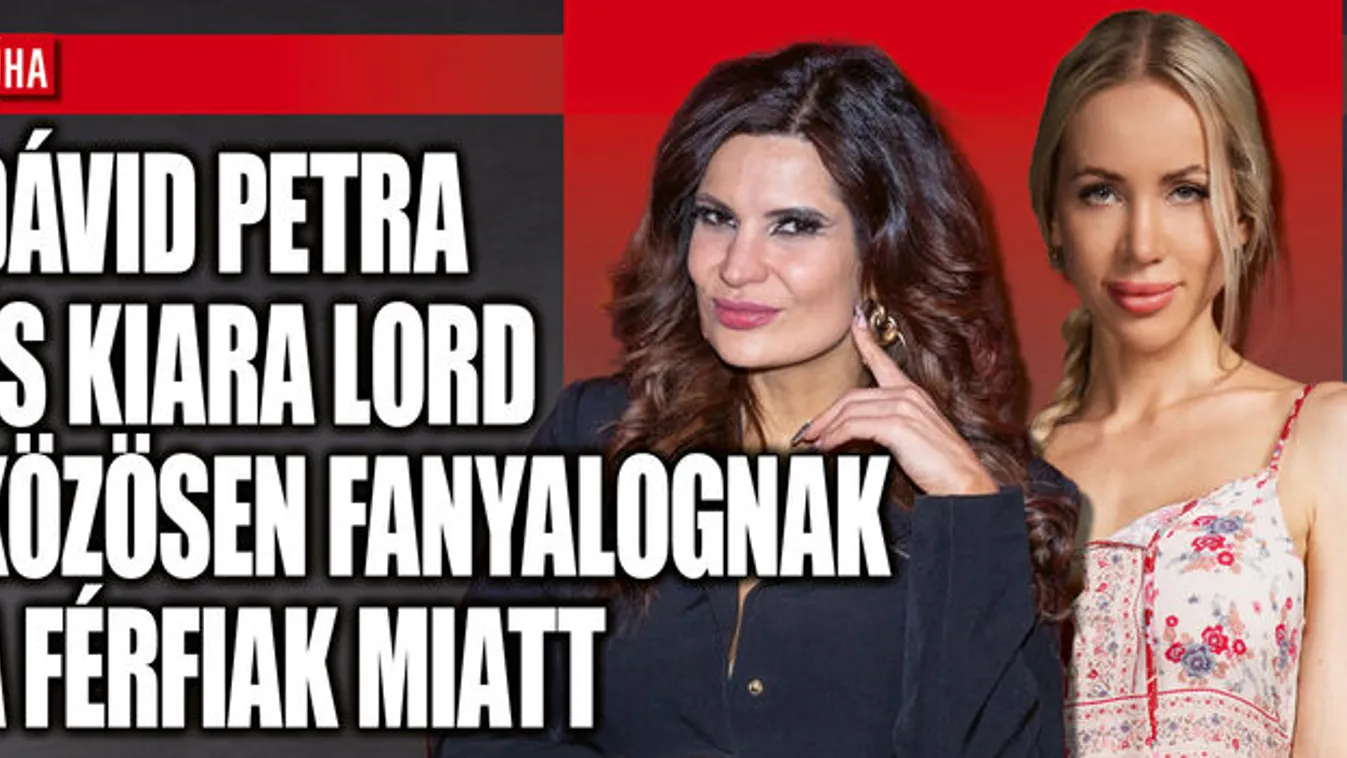 Dávid Petra és Kiara Lord együtt fanyalognak