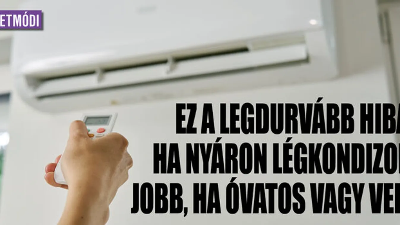 Ez a legdurvább hiba, ha nyáron légkondizol